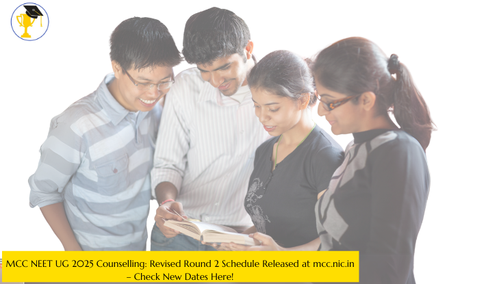 MCC NEET UG 2025 Counselling: Revised Round 2 Schedule Released at mcc.nic.in – Check New Dates Here!